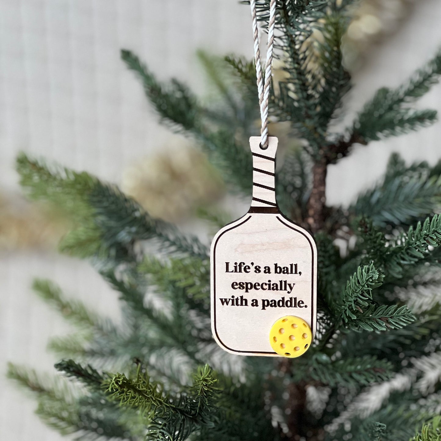 Pickleball Ornament: "Life's a ball especially with a paddle"